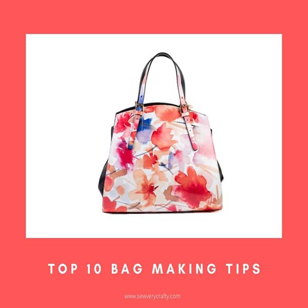 10 Top Bag Making Tips and Tricks